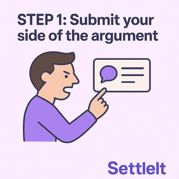 Step 1 Submit your side of the argument
